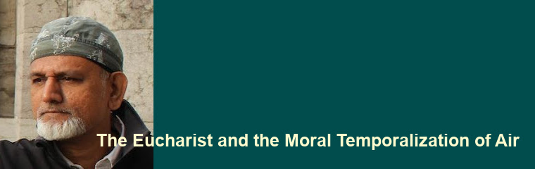 The Eucharist and the Moral Temporalization of Air: Lecture by Harish Naraindas  The Eucharist and the Moral Temporalization of Air: Lecture by Harish Naraindas